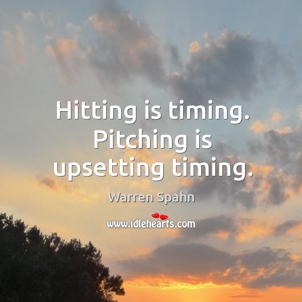 Hitting is timing. Pitching is upsetting timing. Image