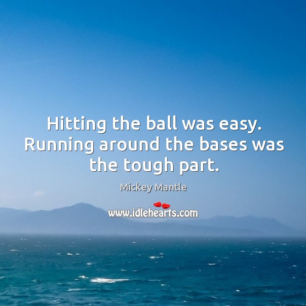 Hitting the ball was easy. Running around the bases was the tough part. Image