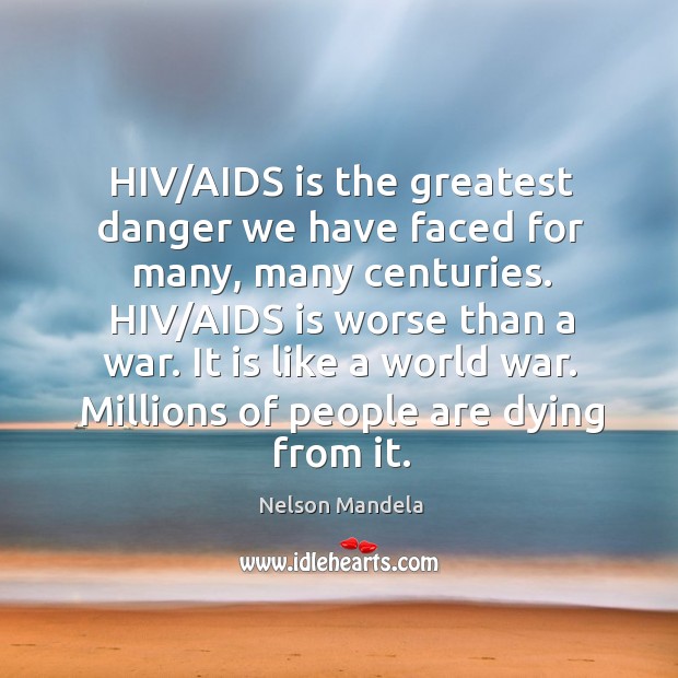 HIV/AIDS is the greatest danger we have faced for many, many Nelson Mandela Picture Quote