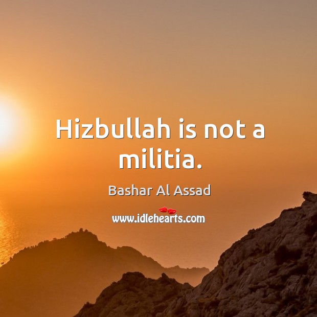Hizbullah is not a militia. Image