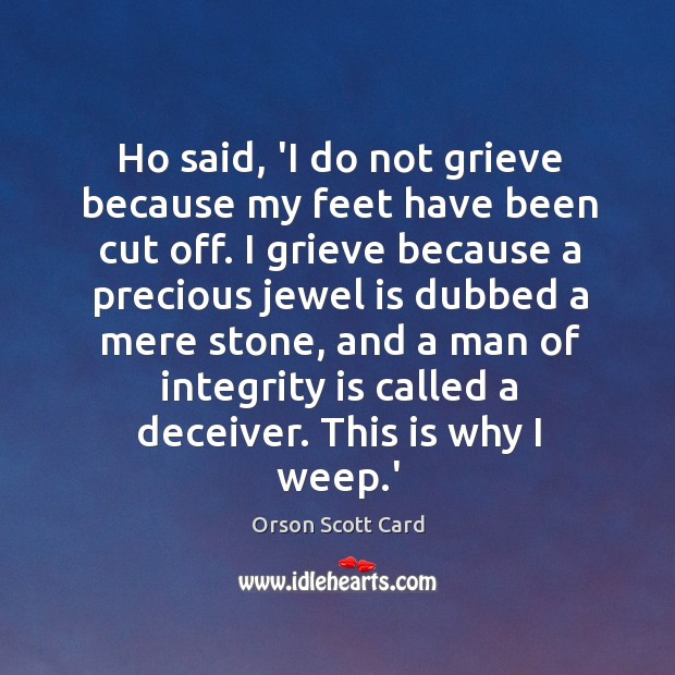 Ho said, ‘I do not grieve because my feet have been cut Integrity Quotes Image