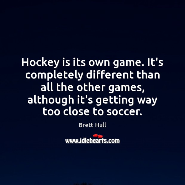 Hockey is its own game. It’s completely different than all the other Image