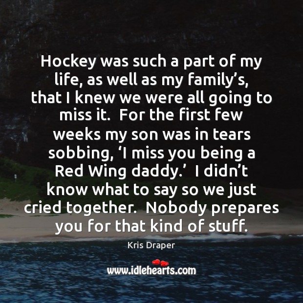 Hockey was such a part of my life, as well as my Miss You Quotes Image