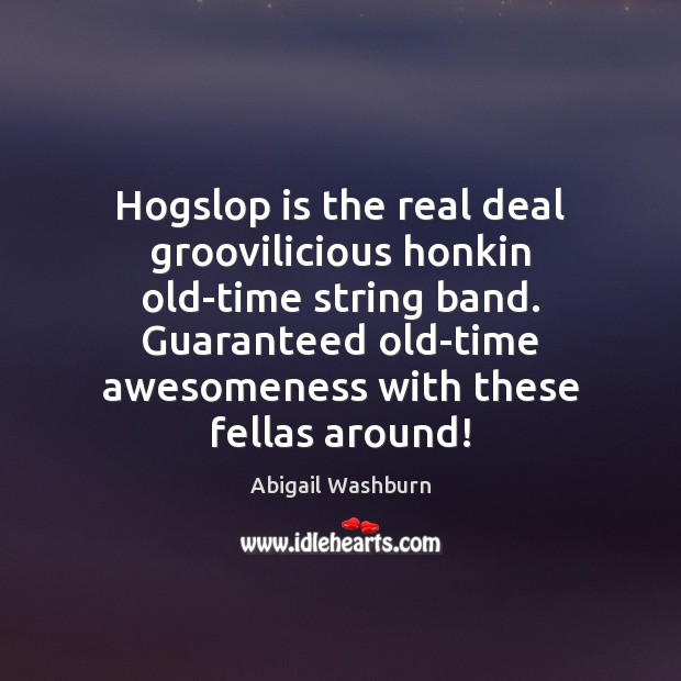 Hogslop is the real deal groovilicious honkin old-time string band. Guaranteed old-time Image