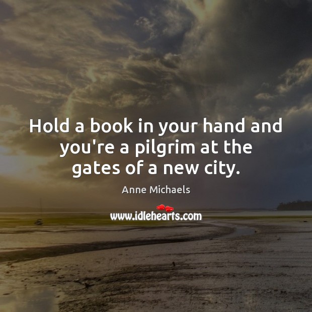 Hold a book in your hand and you’re a pilgrim at the gates of a new city. Image