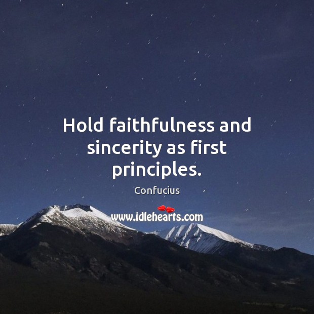 Hold faithfulness and sincerity as first principles. Image