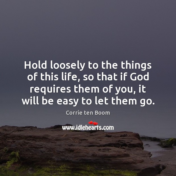 Hold loosely to the things of this life, so that if God Image