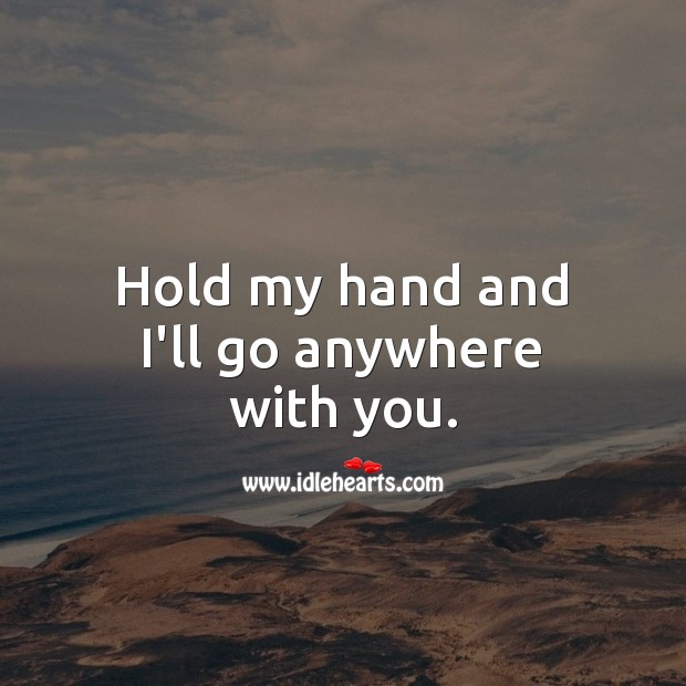Hold my hand and I’ll go anywhere with you. Love Quotes for Him Image