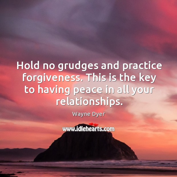 Hold no grudges and practice forgiveness. This is the key to having Image