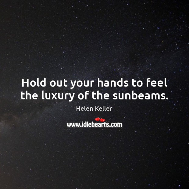 Hold out your hands to feel the luxury of the sunbeams. Image