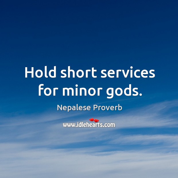 Hold short services for minor Gods. Image