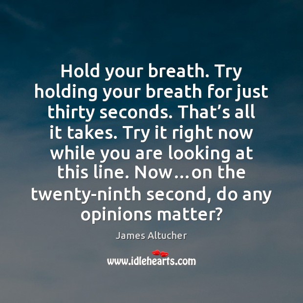 Hold your breath. Try holding your breath for just thirty seconds. That’ James Altucher Picture Quote