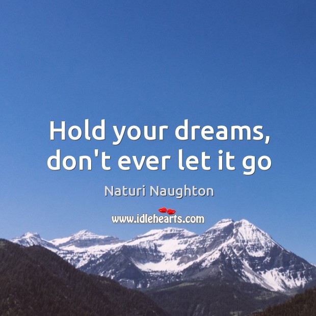 Hold your dreams, don’t ever let it go Naturi Naughton Picture Quote