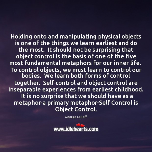 Holding onto and manipulating physical objects is one of the things we Self-Control Quotes Image