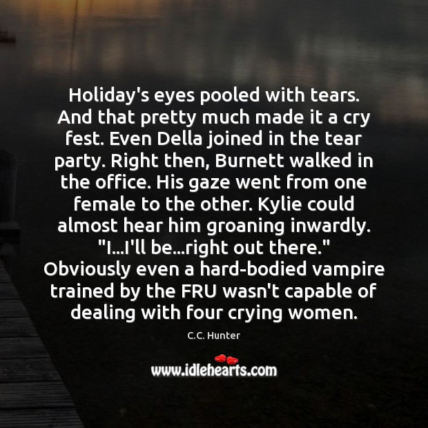 Holiday’s eyes pooled with tears. And that pretty much made it a 