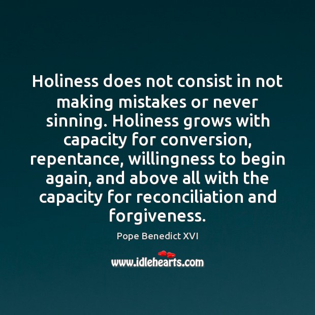 Holiness does not consist in not making mistakes or never sinning. Holiness Pope Benedict XVI Picture Quote
