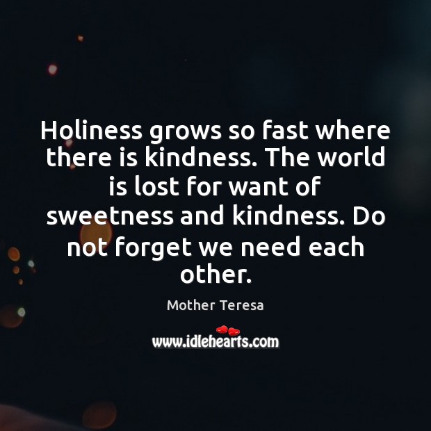 Holiness grows so fast where there is kindness. The world is lost Image