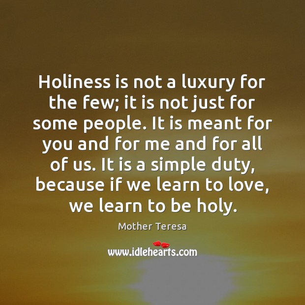 Holiness is not a luxury for the few; it is not just Mother Teresa Picture Quote