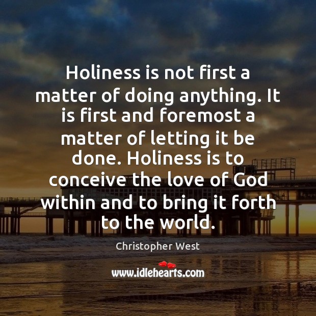 Holiness is not first a matter of doing anything. It is first Image