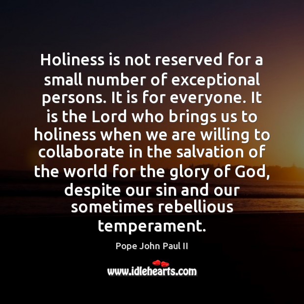 Holiness is not reserved for a small number of exceptional persons. It Pope John Paul II Picture Quote