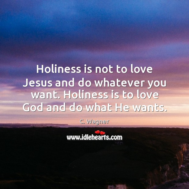 Holiness is not to love Jesus and do whatever you want. Holiness Image