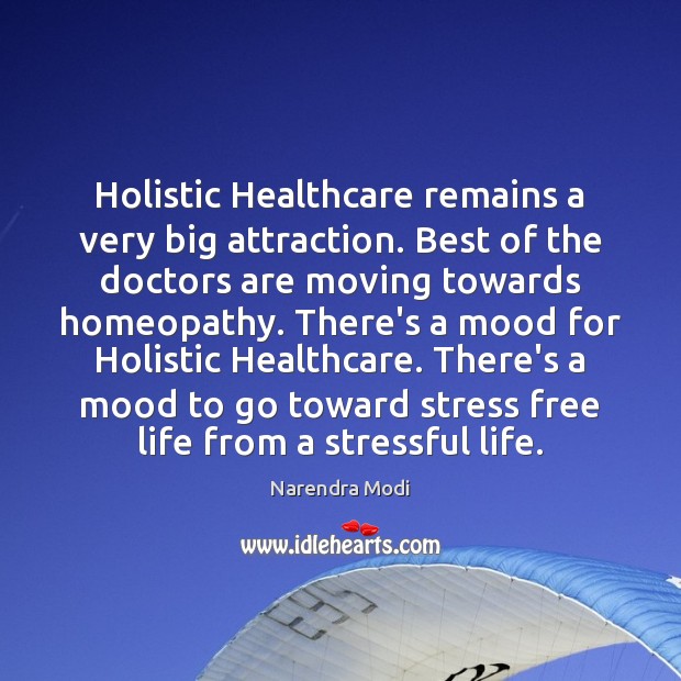 Holistic Healthcare remains a very big attraction. Best of the doctors are Narendra Modi Picture Quote
