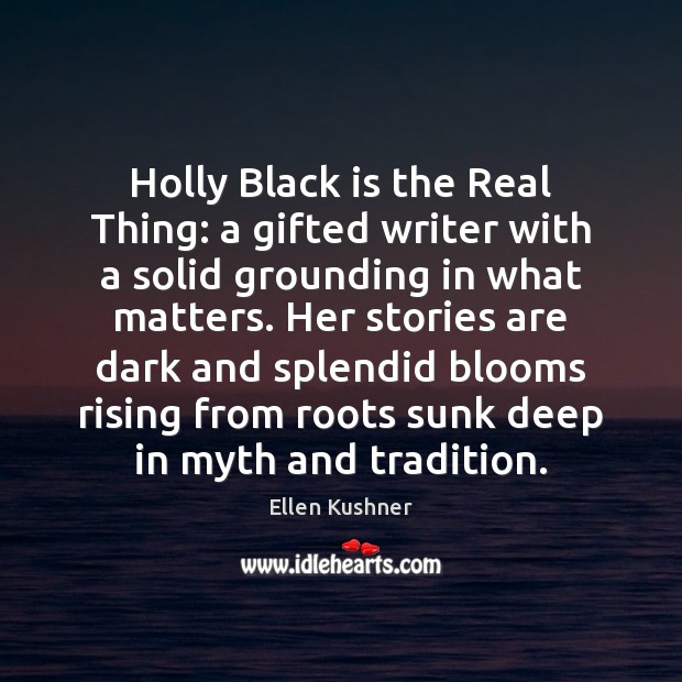 Holly Black is the Real Thing: a gifted writer with a solid Ellen Kushner Picture Quote