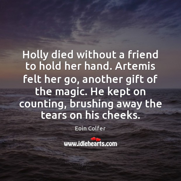Holly died without a friend to hold her hand. Artemis felt her Image