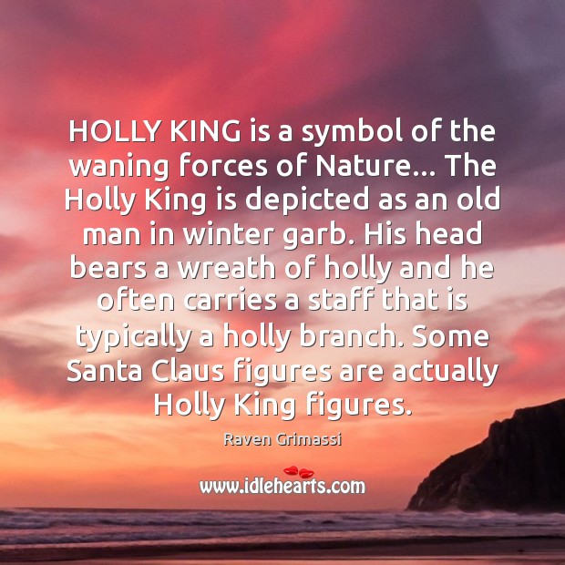 HOLLY KING is a symbol of the waning forces of Nature… The Image