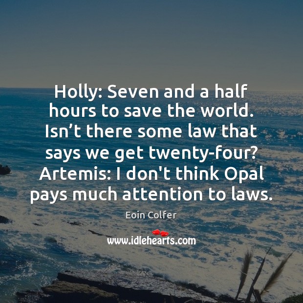 Holly: Seven and a half hours to save the world. Isn’t Eoin Colfer Picture Quote