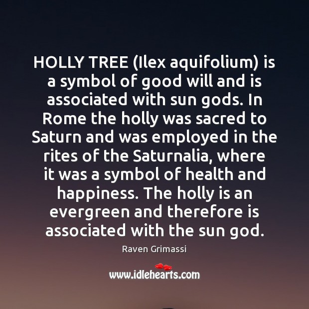 HOLLY TREE (Ilex aquifolium) is a symbol of good will and is Raven Grimassi Picture Quote