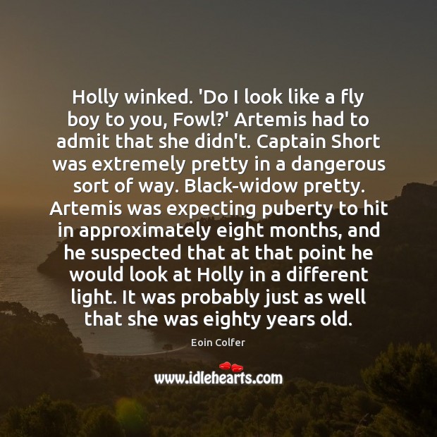 Holly winked. ‘Do I look like a fly boy to you, Fowl? Eoin Colfer Picture Quote