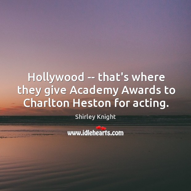 Hollywood — that’s where they give Academy Awards to Charlton Heston for acting. Image