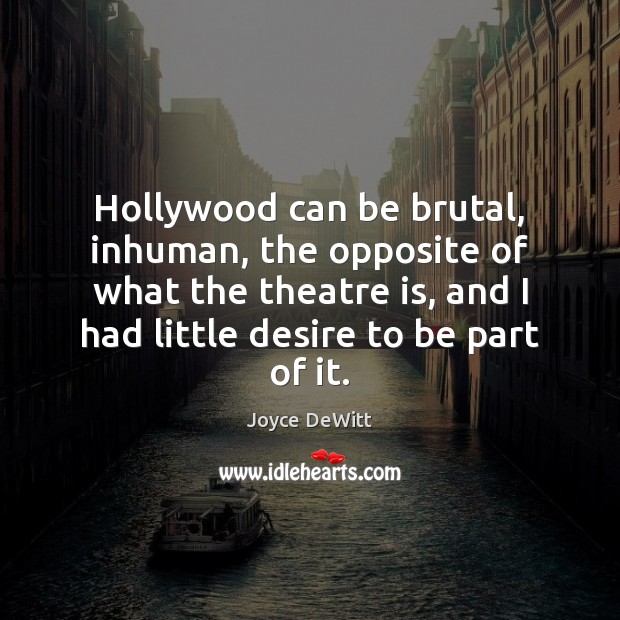 Hollywood can be brutal, inhuman, the opposite of what the theatre is, Image