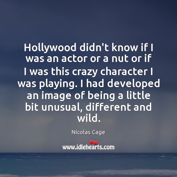 Hollywood didn’t know if I was an actor or a nut or Image