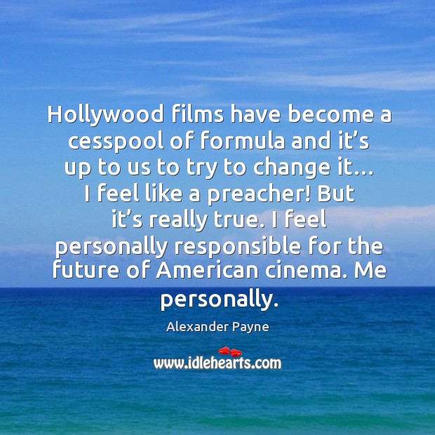 Hollywood films have become a cesspool of formula and it’s up to us to try to change it… Future Quotes Image