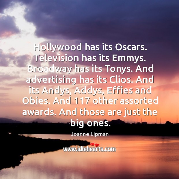 Hollywood has its Oscars. Television has its Emmys. Broadway has its Tonys. Joanne Lipman Picture Quote