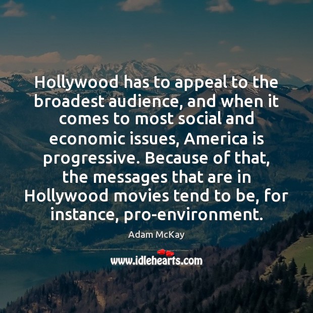 Hollywood has to appeal to the broadest audience, and when it comes Adam McKay Picture Quote