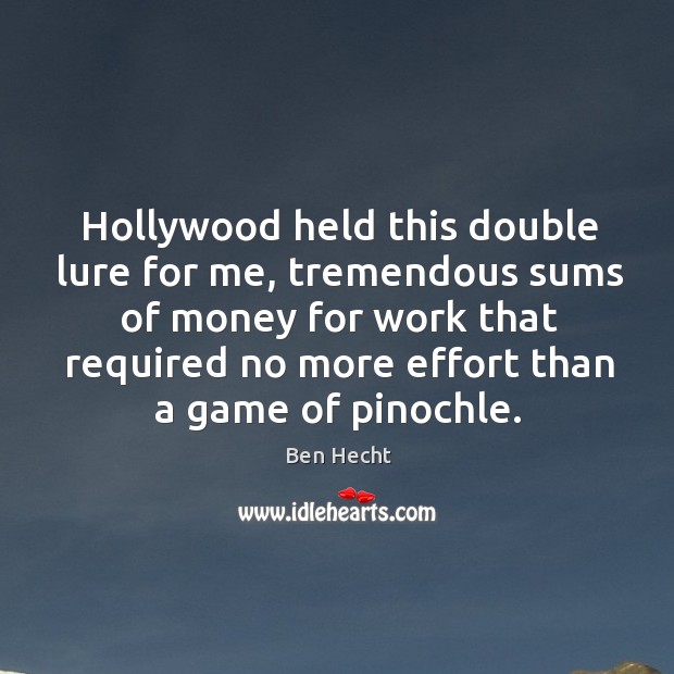 Hollywood held this double lure for me Ben Hecht Picture Quote