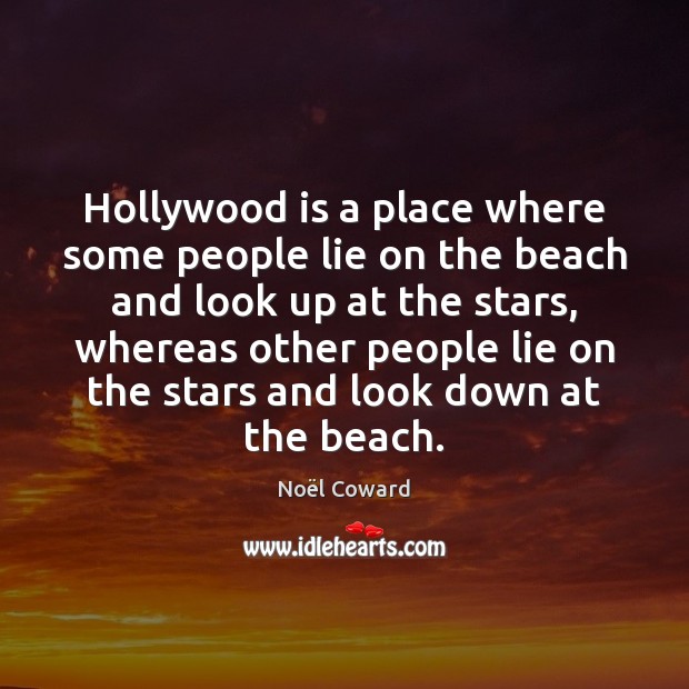 Hollywood is a place where some people lie on the beach and Noël Coward Picture Quote