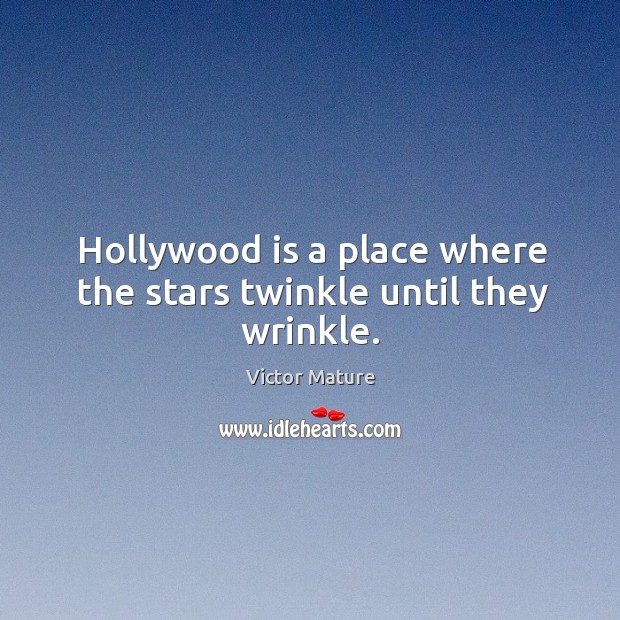 Hollywood is a place where the stars twinkle until they wrinkle. Victor Mature Picture Quote
