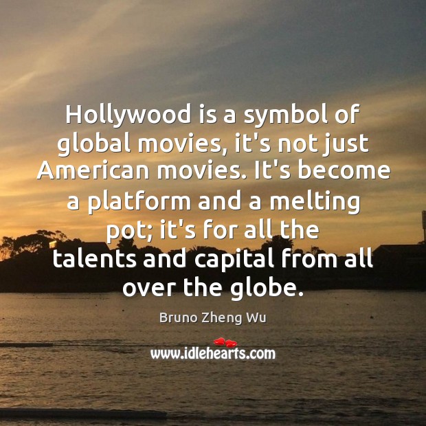 Hollywood is a symbol of global movies, it’s not just American movies. Image