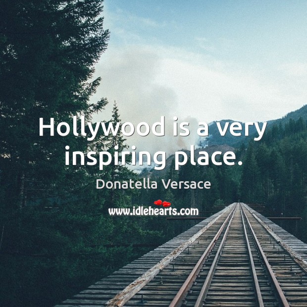 Hollywood is a very inspiring place. Image