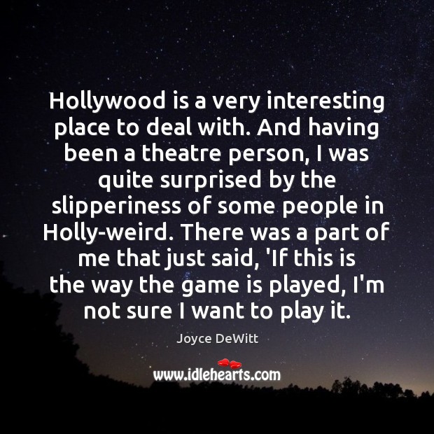 Hollywood is a very interesting place to deal with. And having been Image