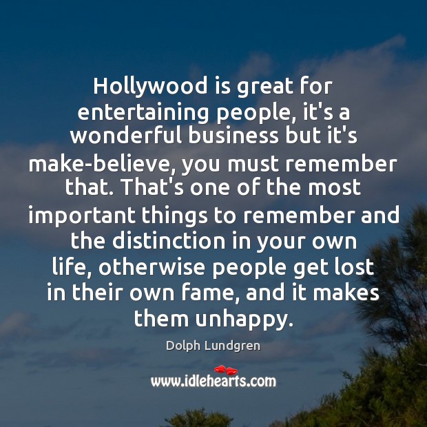 Hollywood is great for entertaining people, it’s a wonderful business but it’s Dolph Lundgren Picture Quote