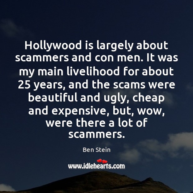 Hollywood is largely about scammers and con men. It was my main Image
