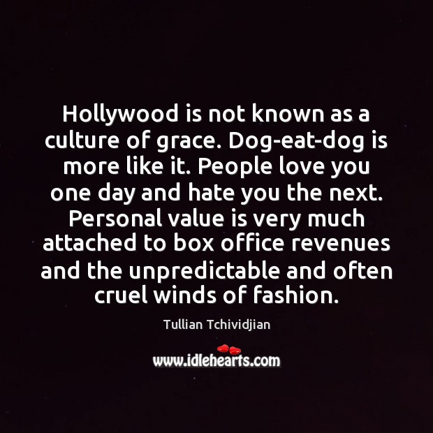 Hollywood is not known as a culture of grace. Dog-eat-dog is more Tullian Tchividjian Picture Quote