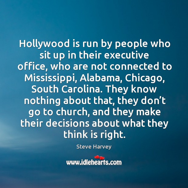 Hollywood is run by people who sit up in their executive office, who are not connected to mississippi Image