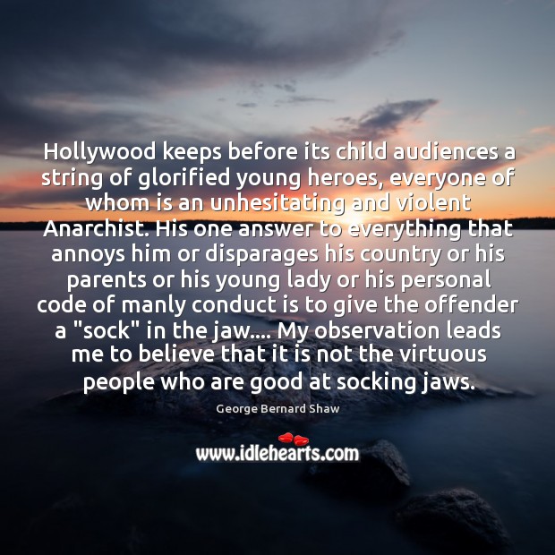 Hollywood keeps before its child audiences a string of glorified young heroes, George Bernard Shaw Picture Quote