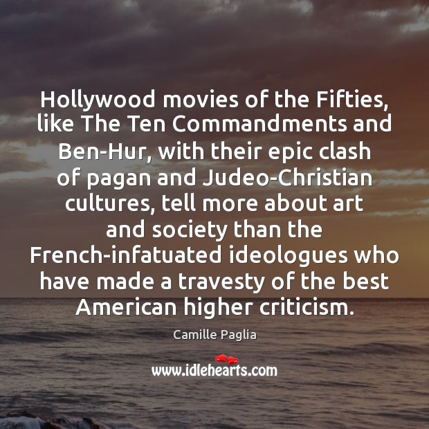 Hollywood movies of the Fifties, like The Ten Commandments and Ben-Hur, with Camille Paglia Picture Quote